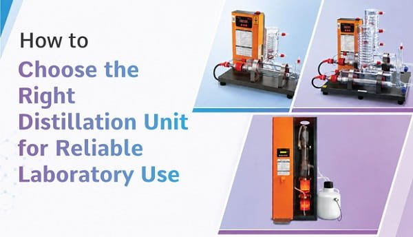 Right Distillation Unit for Reliable Laboratory Use